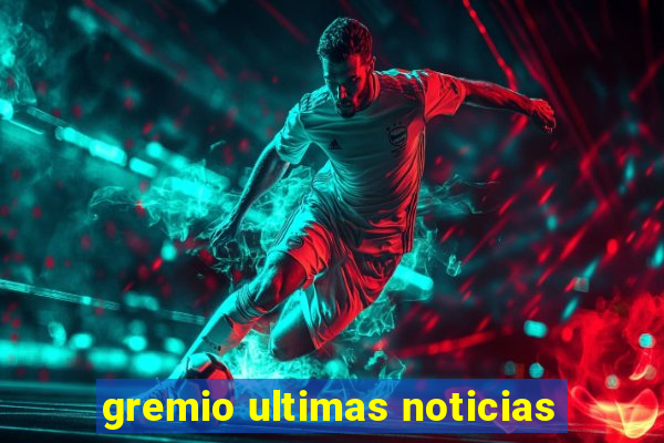 gremio ultimas noticias